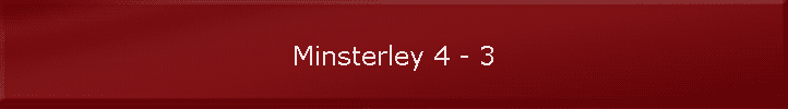 Minsterley 4 - 3